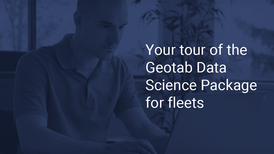 A person sitting at a computer with white text on the right that says "Your tour of the Geotab Data Science Package for fleets"