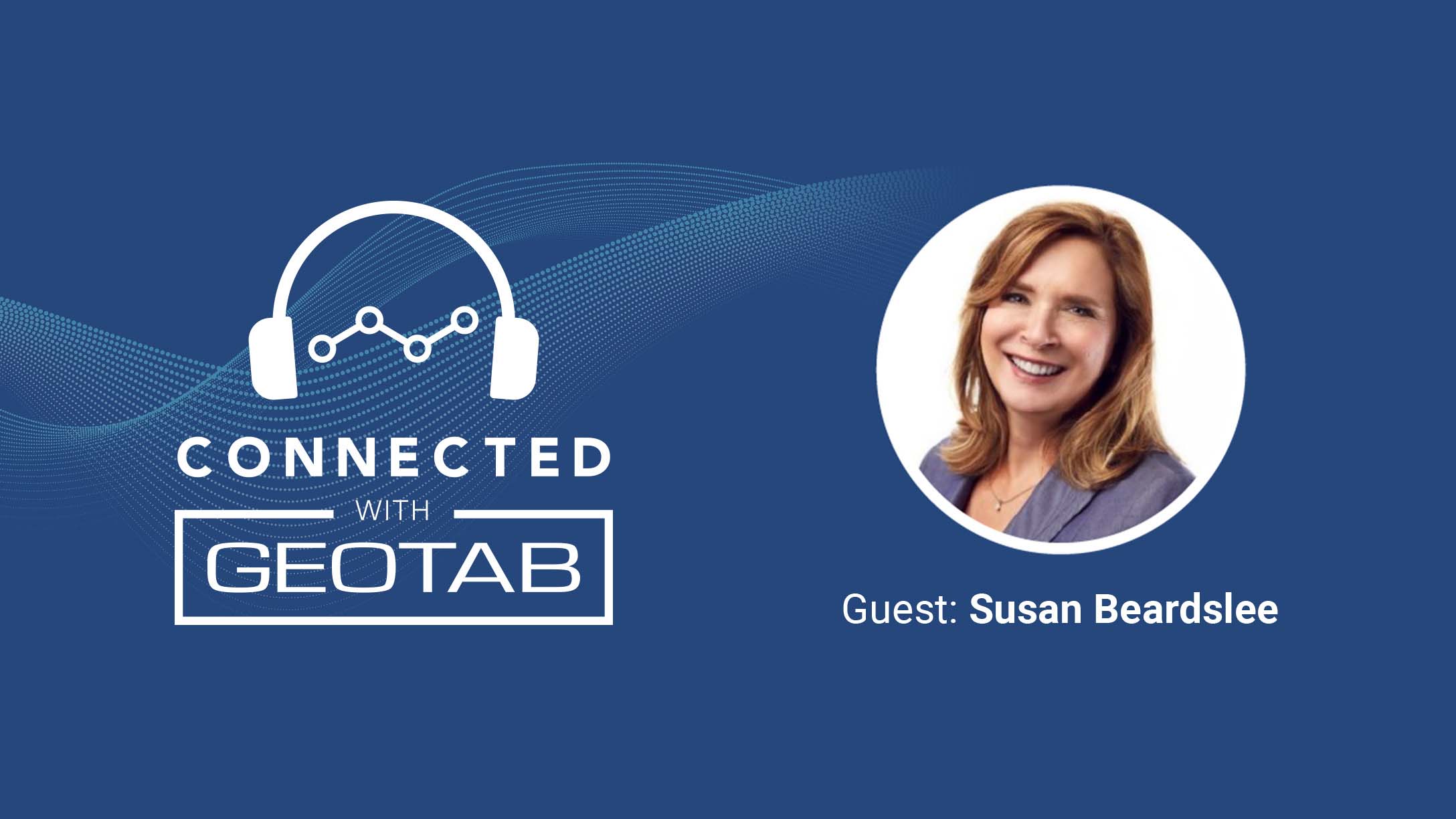 Connected with Geotab podcast featuring Susan Beardlsee.