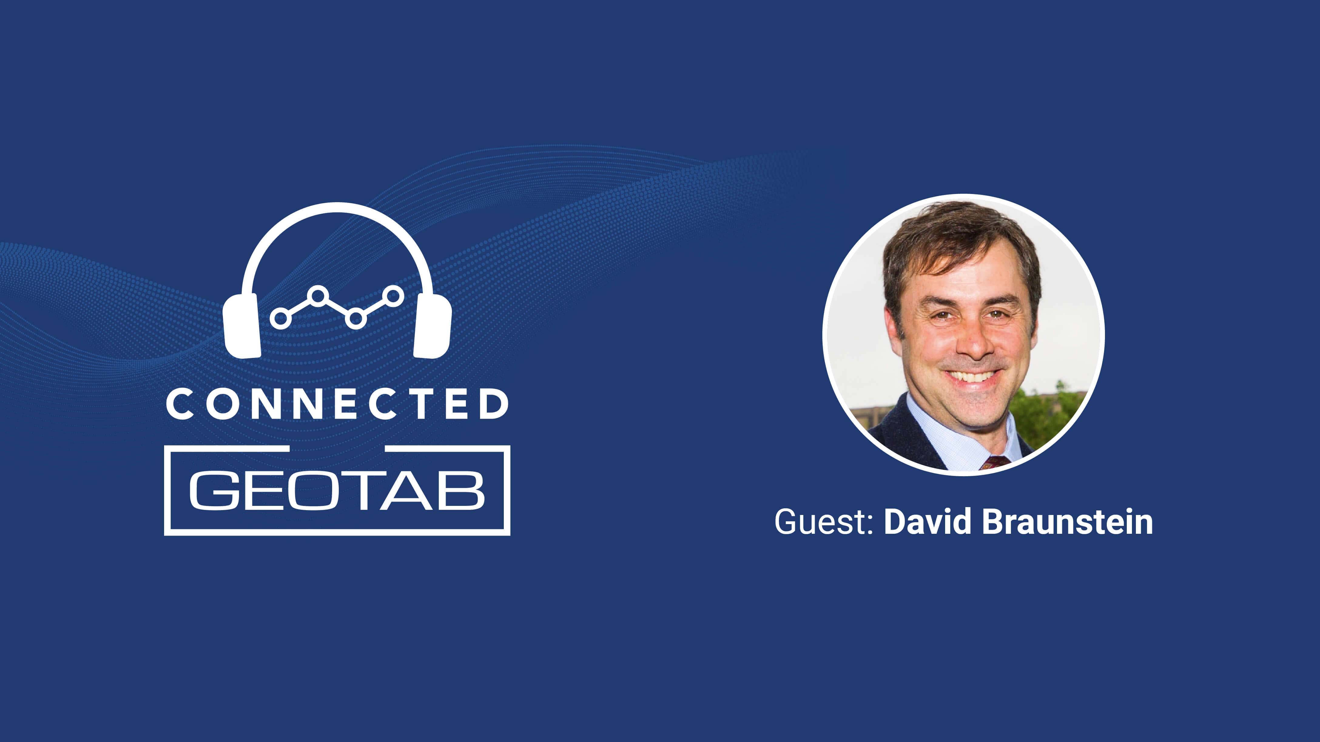 Connected with Geotab podcast with guest David Braunstein