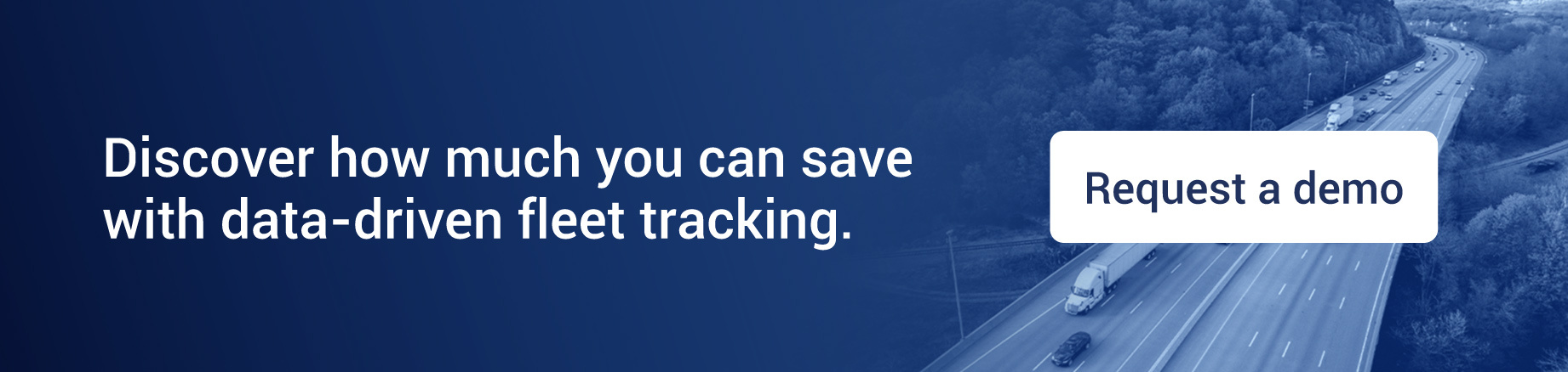 Discover how much you can save with data-driven fleet tracking and request a demo.