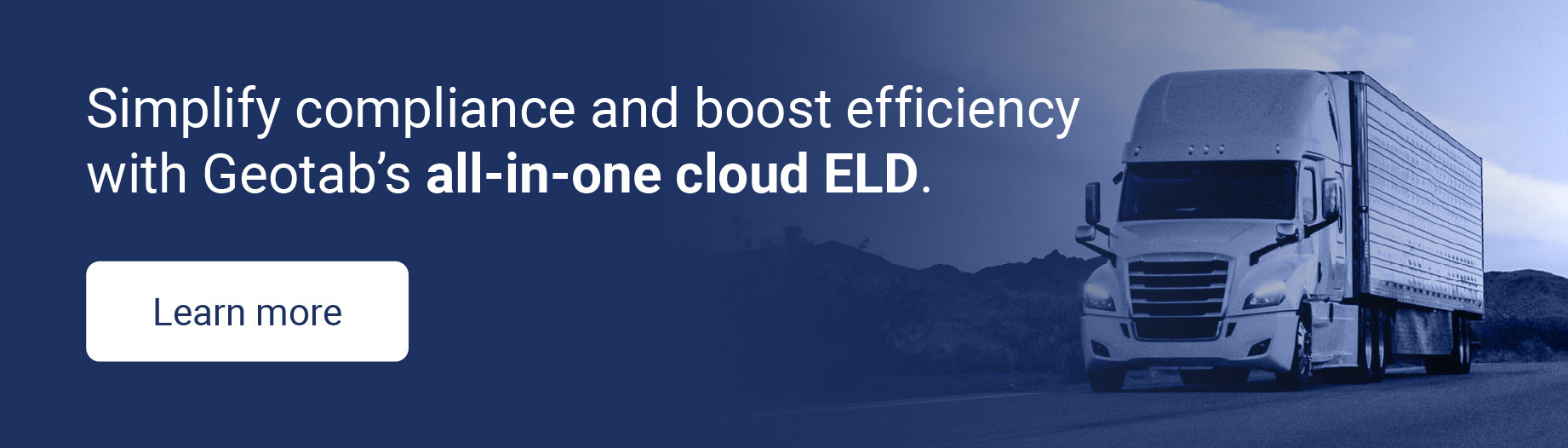 Learn more to simplify compliance and boost efficiency with Geotab’s all-in-one cloud ELD.