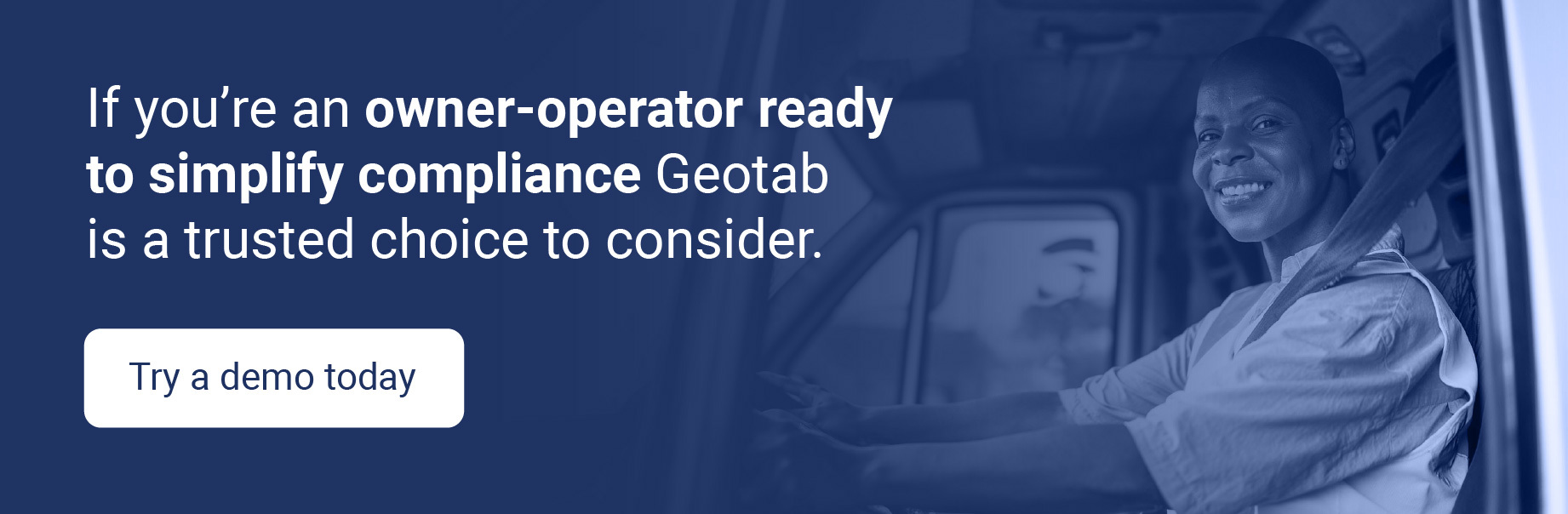 If you’re an owner-operator ready to simplify compliance and get back more time on the road, Geotab is a trusted choice to consider. Try a demo today.