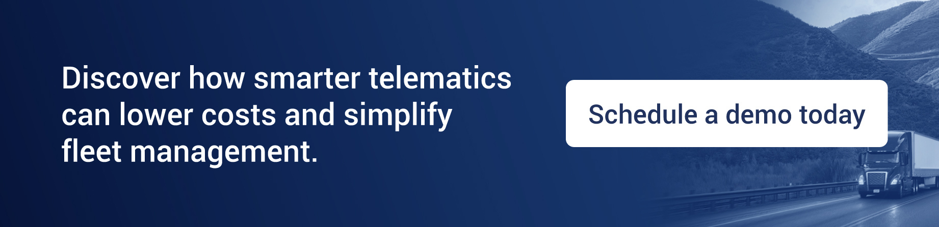 Schedule a demo today and discover how smarter telematics can lower costs and simplify fleet management.