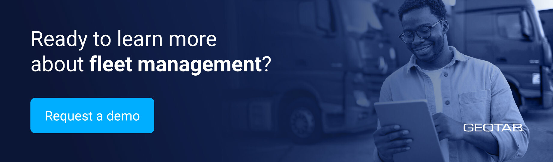 Ready to learn more about fleet management? Request a demo Link: https://www.geotab.com/request-demo/