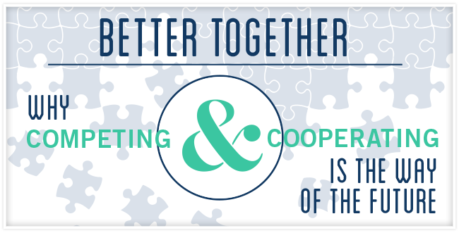 Better Together: Why competing & cooperating is the way of the future