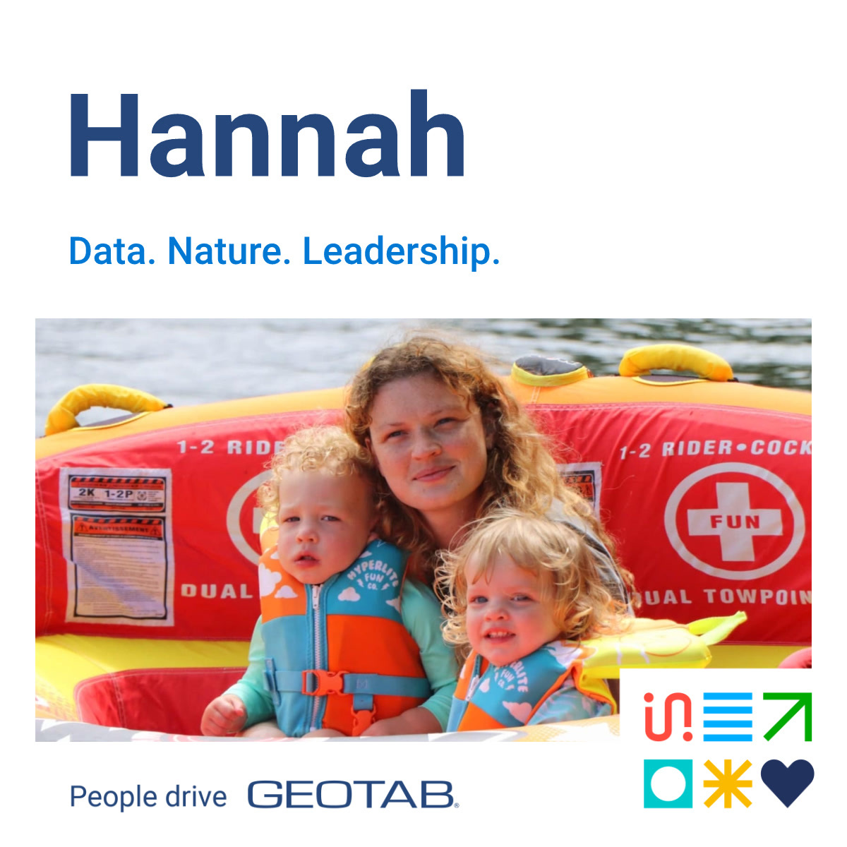 An image of a woman named Hannah in a red and yellow inflatable watercraft with two small children. All three are wearing life vests and are on the water. The text on the image reads "Hannah," "Data. Nature. Leadership.," and "People drive Geotab."