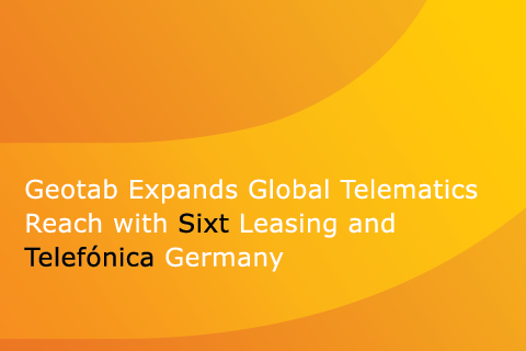 Geotab expands global telematics reach with Sixt Leasing and Telefónica Germany on orange background